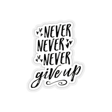 Never Give Up Vinyl Sticker, aptop Decals, Cute Stickers, Decal, Baby Stickers Boyfriend, Girlfriend, Friend Stickers Sticker for Laptop Decal Wall Kiss - Cut Stickers